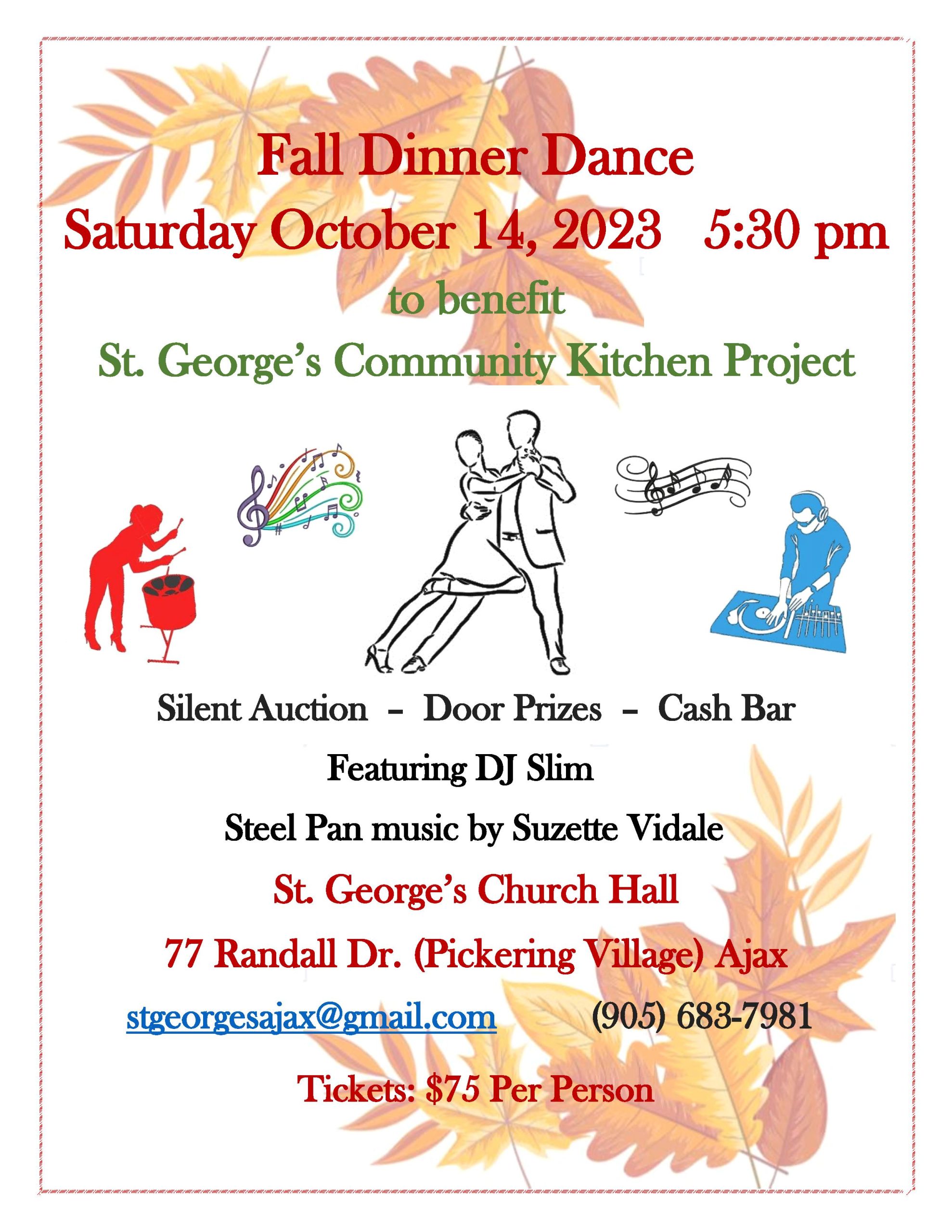 Fall Dinner Dance to benefit St. George's Community Kitchen Project Saturday, Oct 14, 2023 at 5:30 pm Silent auction, door prizes, cash bar Featuring DJ Slim Tickets  per person St. George's Church Hall 77 Randall Drive Ajax stgeorgesajax@gmail.com or 905-683-7981